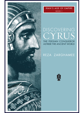 Discovering Cyrus: The Persian Conqueror Astride the Ancient World