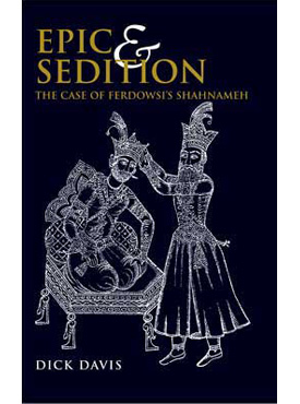 Epic and Sedition: The Case of Ferdowsi’s Shahnameh