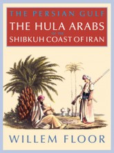 The Persian Gulf: The Hula Arabs of The Shibkuh Coast of Iran
