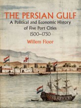 The Persian Gulf: A Political and Economic History of Five Port Cities 1500–1730