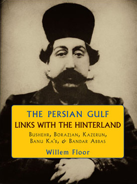 The Persian Gulf: Links with the Hinterland, Bushehr, Borazjan, Kazerun, Banu Ka’b, & Bandar Abbas