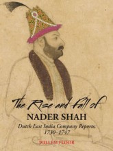 The Rise and Fall of Nader Shah: Dutch East India Company Reports 1730-1747