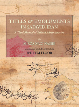 Titles and Emoluments in Safavid Iran: A Third Manual of Safavid Administration