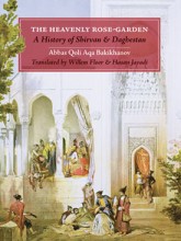 The Heavenly Rose Garden: A History of Shirvan and Daghestan