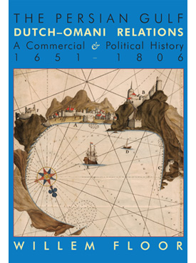 The Persian Gulf: Dutch-Omani Relations A Commercial & Political History 1651-1806
