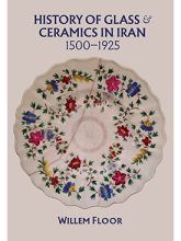 History of Glass & Ceramics in Iran, 1500-1925