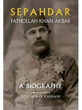 Sepahdar, Fathollah Khan Akbar: A Biography