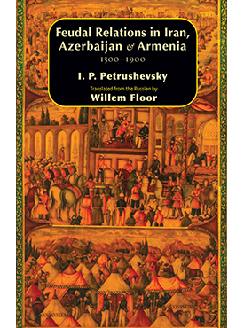 Feudal Relations in Iran, Azerbaijan & Armenia, 1500-1900